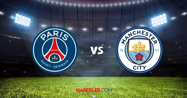 Paris Saint-Germain Manchester City maçı ne zaman? Paris Saint-Germain Manchester City maçı hangi kanalda, şifresiz mi? (TABİİ SPOR ŞİFRESİZ İZLE)