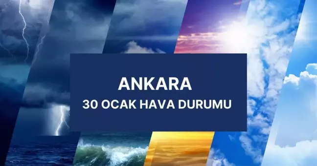 ANKARA HAVA DURUMU 30 Ocak Perşembe Ankara'da hava nasıl olacak? Ankara günlük ve 5 günlük hava durumu tahmini!