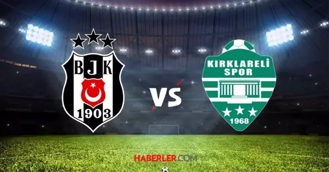 Beşiktaş - Kırklarelispor maçı ne zaman, saat kaçta? Ziraat Türkiye Kupası Beşiktaş Kırklarelispor maçı hangi kanalda?