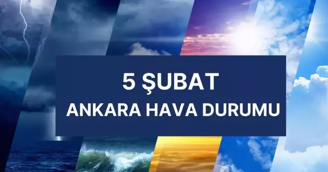 ANKARA HAVA DURUMU | 5 Şubat Çarşamba Ankara'da hava nasıl olacak? Ankara günlük ve 5 günlük hava durumu tahmini!