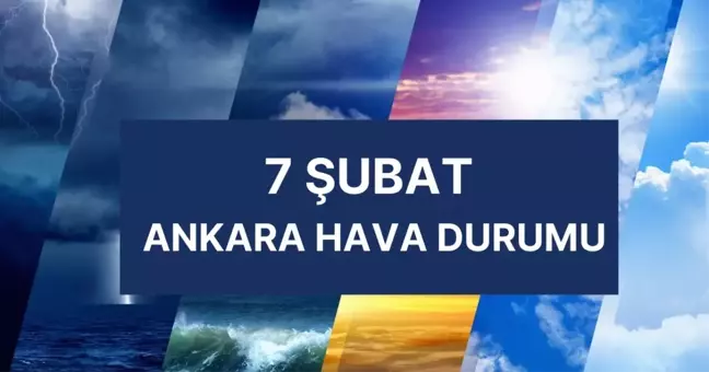 ANKARA HAVA DURUMU | 7 Şubat Cuma Ankara'da hava nasıl olacak? Ankara günlük ve 5 günlük hava durumu tahmini!