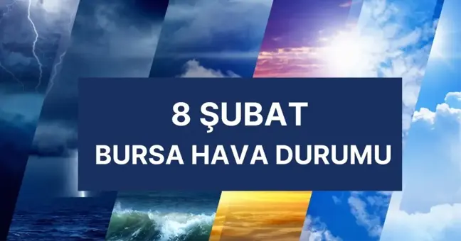 8 HAVA DURUMU | 8 Şubat Cumartesi Bursa'da hava nasıl olacak? Bursa günlük ve 5 günlük hava durumu tahmini!