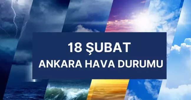 ANKARA HAVA DURUMU | 18 Şubat Salı Ankara'da hava nasıl olacak? Ankara günlük ve 5 günlük hava durumu tahmini!