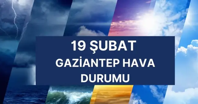 GAZİANTEP HAVA DURUMU | 19 Şubat Gaziantep'te hava nasıl olacak? Gaziantep 5 günlük hava durumu tahmini!