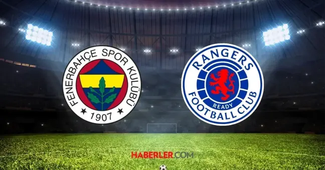 Fenerbahçe Rangers maçı ne zaman? Fenerbahçe Rangers UEFA Avrupa Ligi maçı saat kaçta, hangi kanalda?