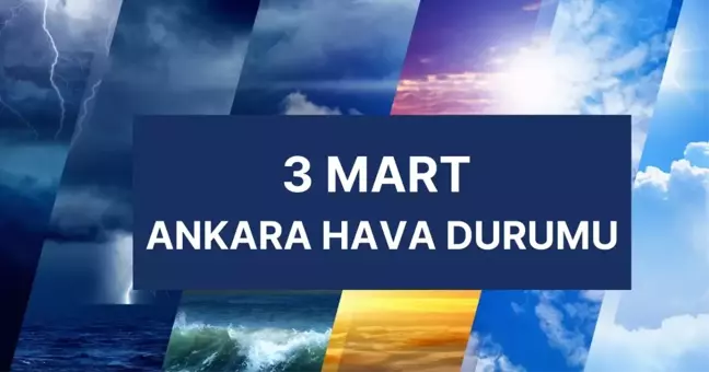 ANKARA HAVA DURUMU | 3 Mart Ankara'da hava nasıl olacak? Ankara günlük ve 5 günlük hava durumu tahmini