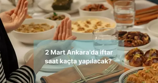 ANKARA İMSAKİYE 2025 SAHUR VAKTİ VE İFTAR SAATİ (DİYANET) 2 Mart Ankara'da iftar saat kaçta yapılacak?