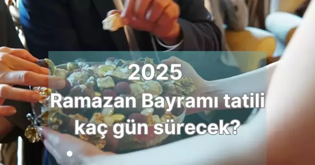 Bayram tatili kaç gün 2025 Ramazan Bayramı? 2025 Bayram tatili uzatıldı mı?