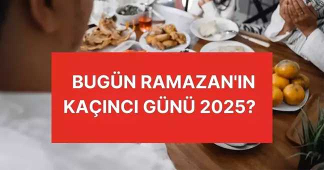 BUGÜN RAMAZAN'IN KAÇINCI GÜNÜ 2025? Ramazan Bayramı'na kaç gün kaldı?