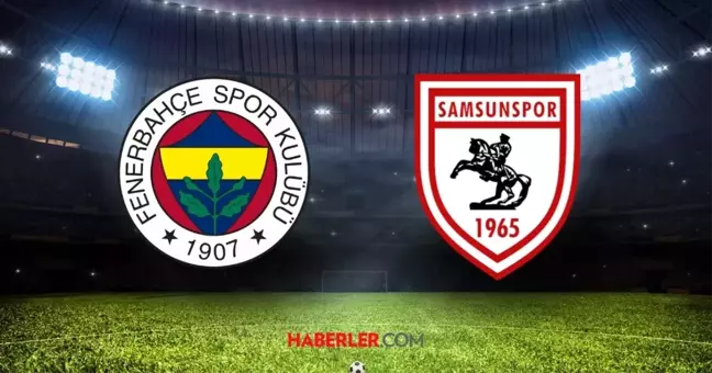 Fenerbahçe Samsunspor maçı 11'ler