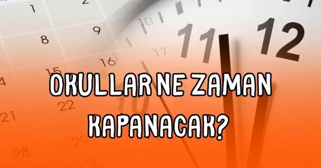 Okullar ne zaman kapanacak? 2025 Karneler ne zaman verilecek?