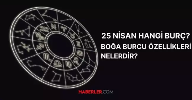 25 Nisan hangi burç? Boğa burcu özellikleri nelerdir?