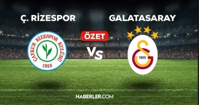 Ç. Rizespor Galatasaray maç özeti ve golleri nasıl izlenir? (VİDEO) Ç. Rizespor Galatasaray maçı özeti! Golleri kim attı, maç kaç kaç bitti?