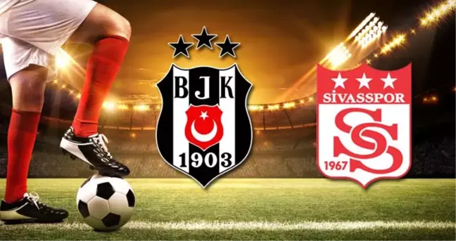 Beşiktaş - Sivasspor maçı ne zaman? Beşiktaş - Demir Grup Sivasspor maçı saat kaçta, hangi kanalda?