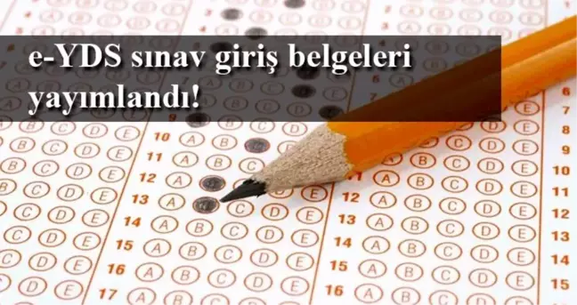 e-YDS sınav giriş belgeleri yayımlandı? YDS sınavı ne zaman?