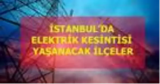 5 Aralık Cumartesi İstanbul elektrik kesintisi! İstanbul'da elektrik kesintisi yaşanacak ilçeler İstanbul'da elektrik ne zaman gelecek?