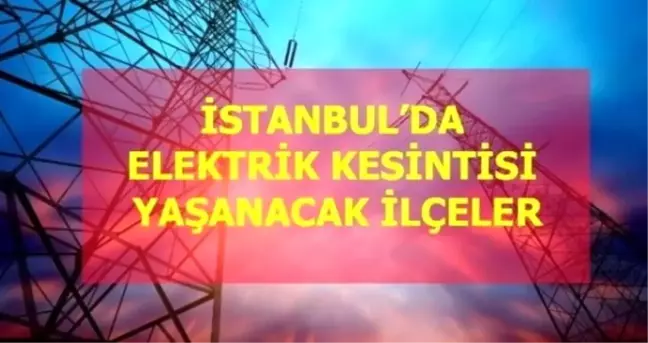 14 Ocak Perşembe İstanbul elektrik kesintisi! İstanbul'da elektrik kesintisi yaşanacak ilçeler İstanbul'da elektrik ne zaman gelecek?