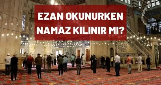 Ezan okunurken namaz kılınır mı? Diyanet Açıkladı: Ezan okunurken namaza devam edilir mi? Dini bilgiler...
