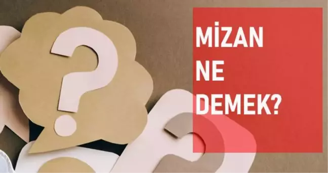 Mizan ne demek? Mizan anlamı ne?
