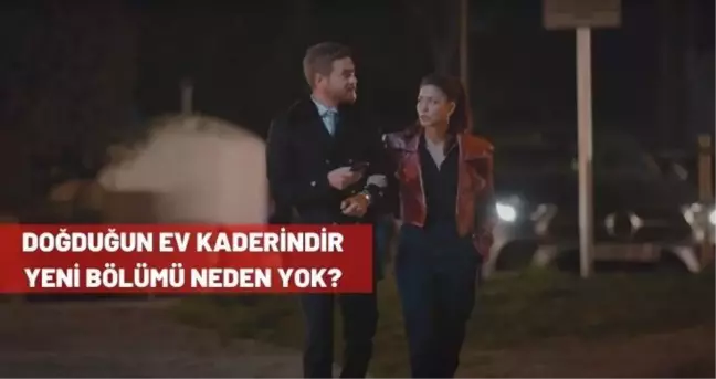 Doğduğun Ev Kaderindir neden yok? Doğduğun Ev Kaderindir yeni bölüm neden yok? Doğduğun Ev Kaderindir 37. Bölüm fragmanı!