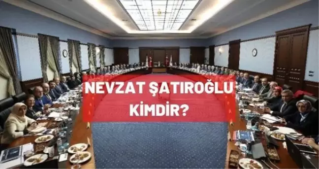 Nevzat Şatıroğlu kimdir? AK Parti MKYK üyesi Nevzat Şatıroğlu biyografisi!