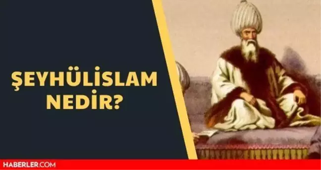 Şeyhülislam nedir? Şeyhülislam görevi nedir? İşte Şeyhülislam'ın görevleri