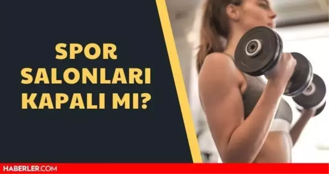 Spor salonları kapalı mı? 2021 spor salonları açık mı, saat kaça kadar açık? Spor salonları çalışma saatleri