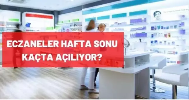 Eczaneler hafta sonu kaçta açılıyor, kaçta kapanıyor? Hafta sonu eczane çalışma saatleri 2021: Hafta içi-hafta sonu eczane çalışma saatleri neler?