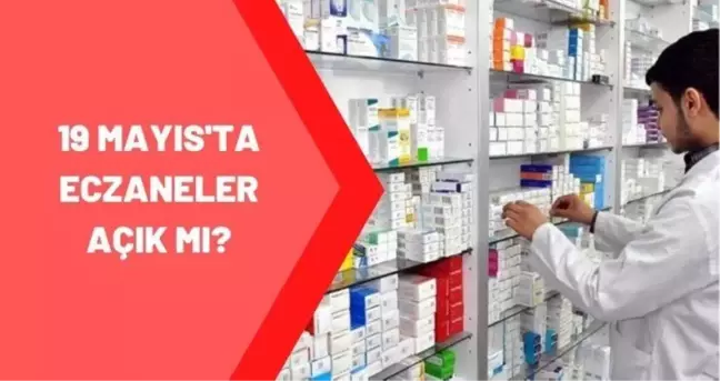 19 Mayıs'ta eczaneler açık mı? Eczaneler 19 Mayıs 2021 açık olacak mı? Eczane çalışma saatleri nedir?
