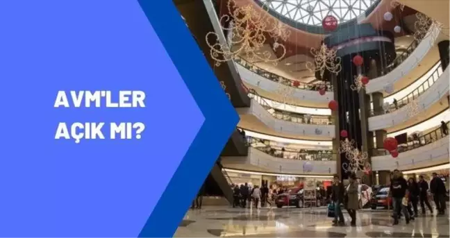 AVM'ler saat kaçta açılıyor? 20 Mayıs'ta AVM'ler açık mı? AVM çalışma saatleri nedir? AVM kaçta kapanıyor?