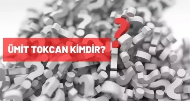 Ümit Tokcan kimdir? Ümit Tokcan kaç yaşında, nereli? Ümit Tokcan biyografisi!