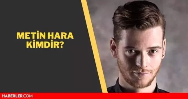 Metin Hara kimdir? Metin Hara aslen nerelidir ve kaç yaşındadır?