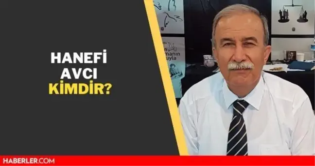 Hanefi Avcı kimdir? Hanefi Avcı nereli ve kaç yaşında? Hanefi Avcı biyografisi