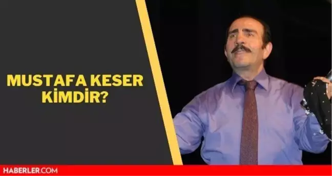 Mustafa Keser kimdir? Mustafa Keser kaç yaşında, aslen nerelidir? Mustafa Keser'in hayatı, kariyeri ve biyografisi!