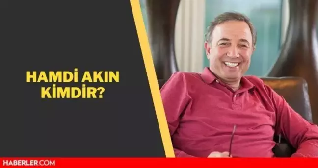 Hamdi Akın kimdir? İşadamı Hamdi Akın kaç yaşında, nerelidir? Hamdi Akın'ın biyografisi!