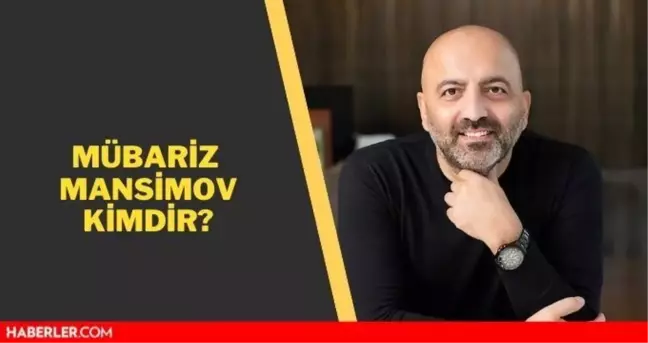 Mübariz Mansimov kimdir? Mübariz Mansimov kaç yaşında, nerelidir?