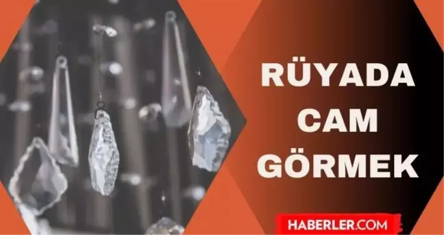 Rüyada cam kırılması görmek ne anlama gelir? Rüyada cam neye işaret ediyor?