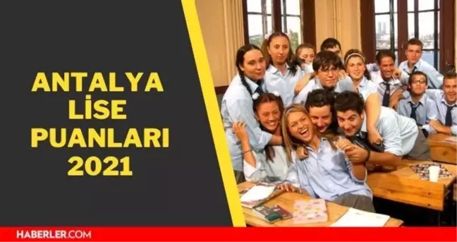 Antalya lise puanları 2021! Antalya lise taban puanları 2021 - Antalya lise yüzdelik dilimleri