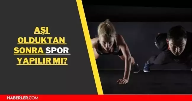 Aşı sonrası spor yapılır mı? Aşı olduktan sonra spor yapılır mı?
