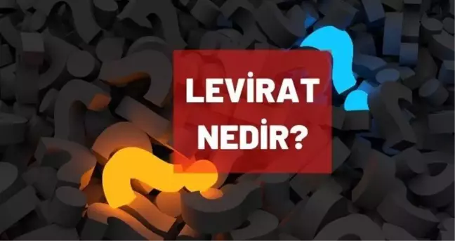 Levirat nedir? Levirat geleneği kimlerde görülür?