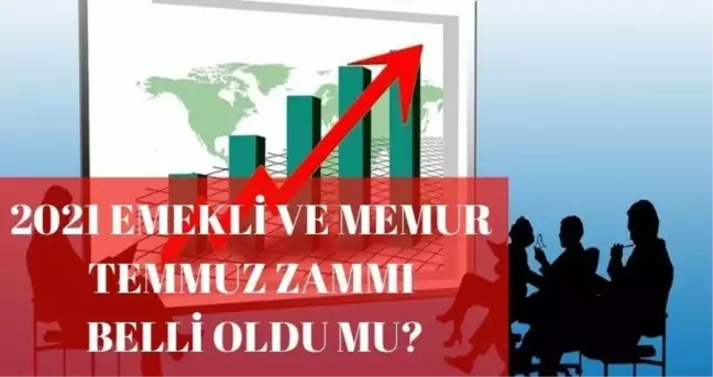 2021 Temmuz zammı belli oldu mu? Emekli ve memur temmuz zammı 2021 ne kadar?