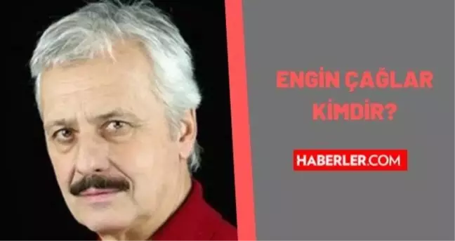Engin Çağlar kimdir? Engin Çağlar kaç yaşında, nereli? Engin Çağlar biyografisi!