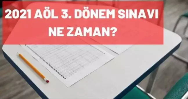 Açık lise sınavı ne zaman? 2021 AÖL 3. dönem sınavları ne zaman yapılacak?
