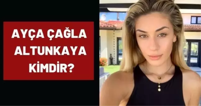 Ayça Çağla Altunkaya kimdir? Ayça Çağla Altunkaya kaç yaşında, nereli?