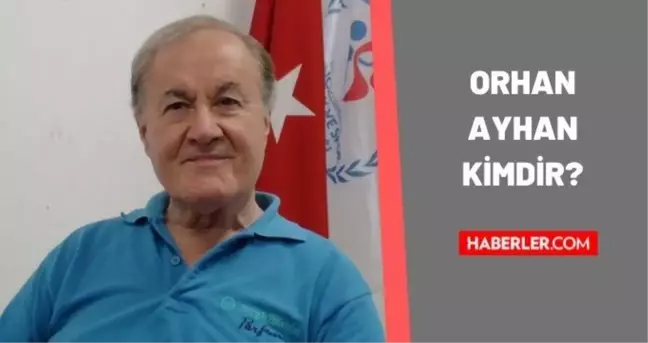 Orhan Ayhan kimdir? Orhan Ayhan kaç yaşında, nereli? Orhan Ayhan hayatı ve biyografisi!