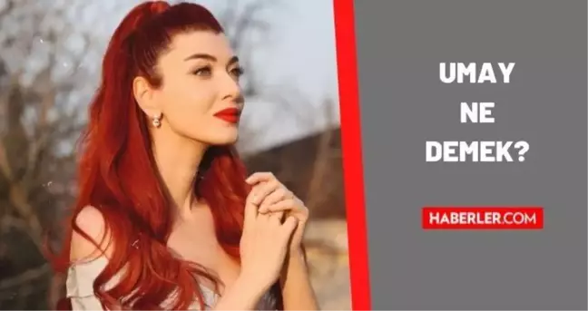 Umay ne demek? Umay isminin anlamı ne? Umay Ana ne demek?