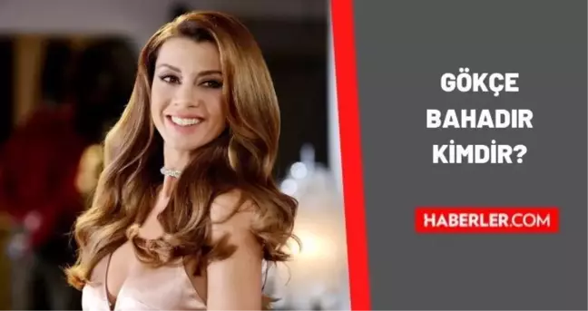 Gökçe Bahadır kimdir? Gökçe Bahadır kaç yaşında, nereli? Evlilik Hakkında Her Şey Azra kimdir? Gökçe Bahadır biyografisi!