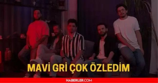 Mavi Gri - Çok Özledim sözleri! Mavi Gri Çok Özledim şarkı sözleri