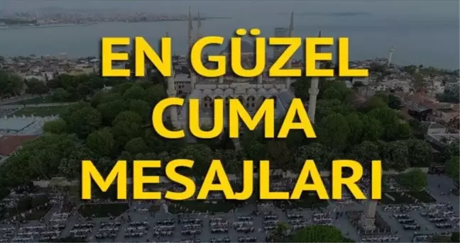 En güzel cuma mesajları ve sözleri... Hayırlı cumalar resimli cuma mesajları anlamlı ve dualı cuma mesajları