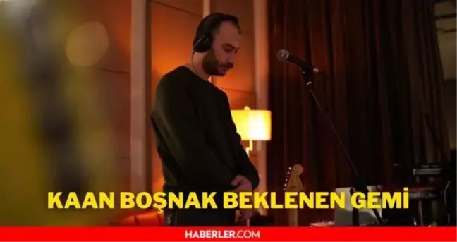 Kaan Boşnak Beklenen Gemi şarkı sözleri! Kaan Boşnak Beklenen Gemi şarkı sözleri ve tam metni